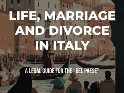 Life, Marriage and Divorce in Italy: A legal Guide for the 