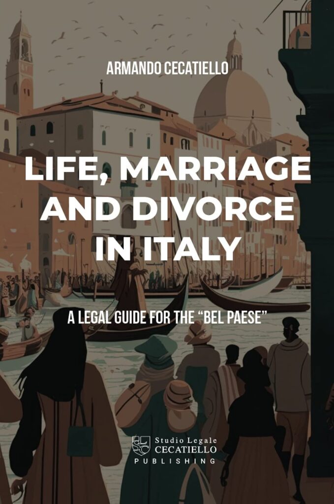 Life, Marriage and Divorce in Italy: A legal Guide for the "Bel Paese"